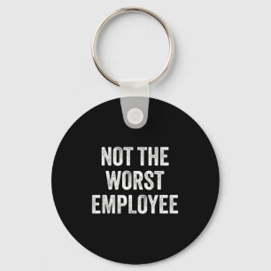 Not The Worst Employee Funny Sarcastic Saying Work Key Ring