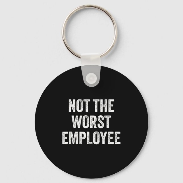 Not The Worst Employee Funny Sarcastic Saying Work Key Ring (Front)