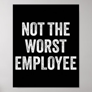 Not The Worst Employee Funny Sarcastic Saying Work Poster