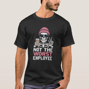 Not The Worst Employee Funny Sarcastic Saying Work T-Shirt