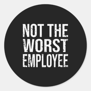 Not The Worst Employee Funny Sarcastic Work Office Classic Round Sticker