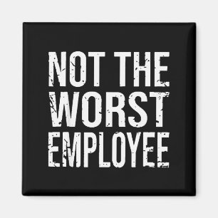 Not The Worst Employee Funny Sarcastic Work Office Magnet