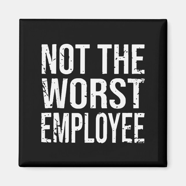 Not The Worst Employee Funny Sarcastic Work Office Magnet (Front)