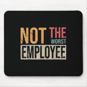 Not The Worst Employee Sarcastic Saying For Worker Mouse Mat