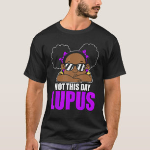 Not This Day Black Afro Hair Lupus Awareness Lupus T-Shirt