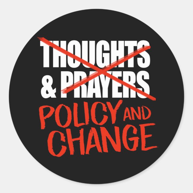Not thoughts and prayers but policy change classic round sticker (Front)