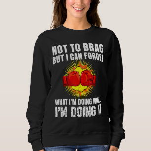 Not To Brag But I Can Forget What I'm Doing Enjoy  Sweatshirt