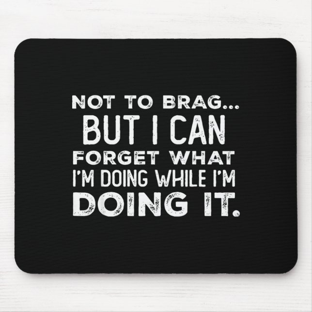 Not To Brag But I Can Forget What I'm Doing While  Mouse Mat (Front)