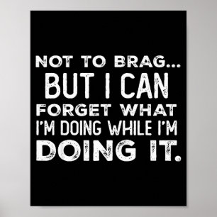 Not To Brag But I Can Forget What I'm Doing While  Poster