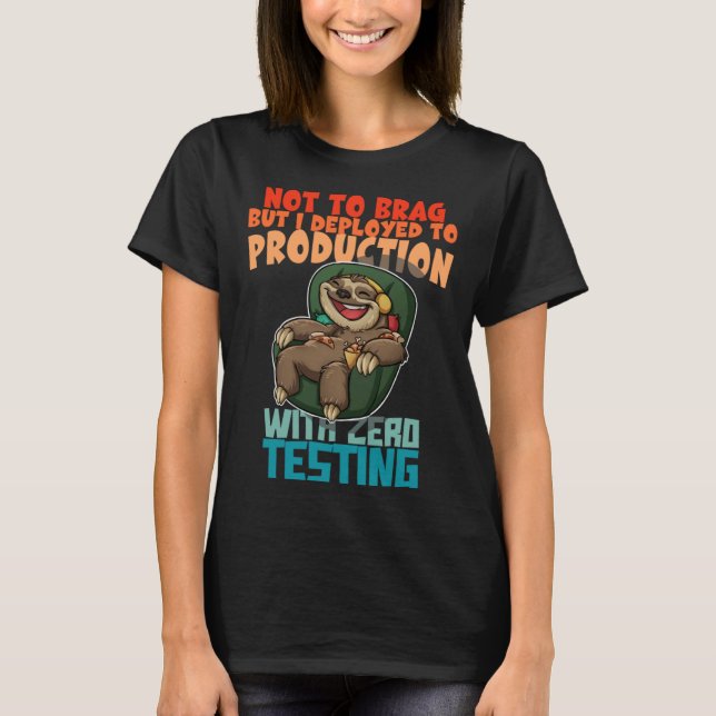 Not To Brag But I Deployed To Production Zero Test T-Shirt (Front)
