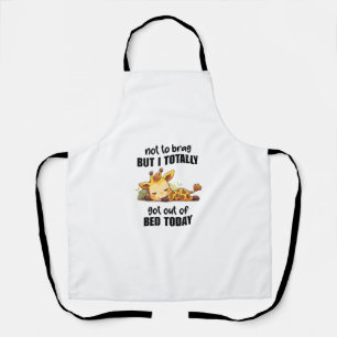 Not to Brag But I Totally Got Out of Bed Today Gir Apron