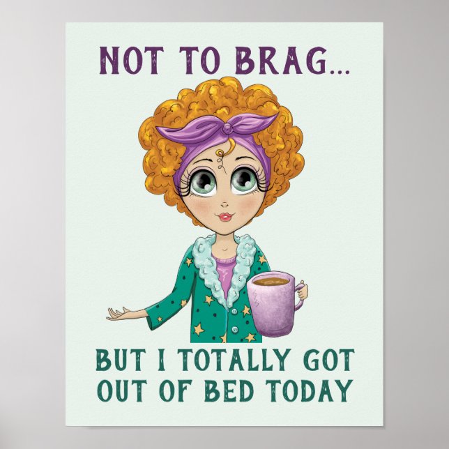 Not To Brag But I totally got out of Bed Today Poster (Front)