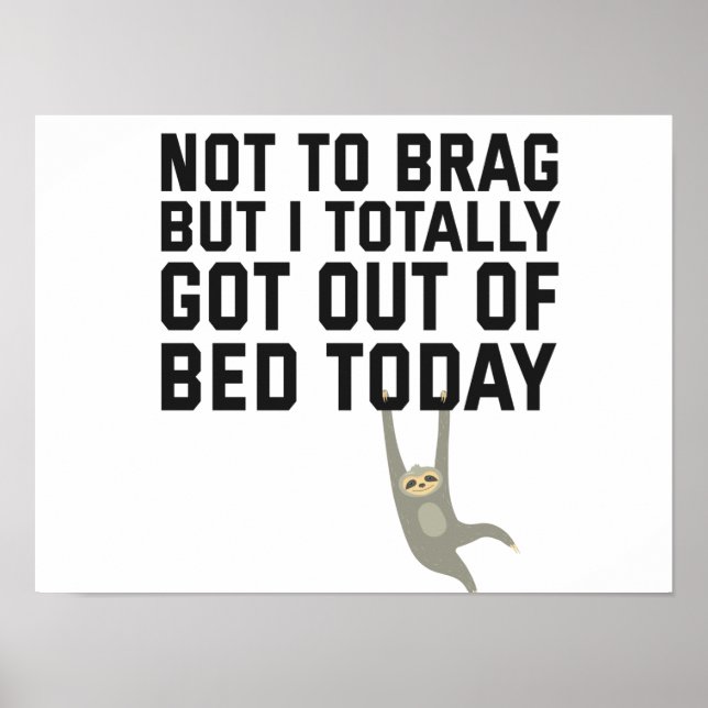 Not To Brag But I Totally Got Out OF Bed today Poster (Front)