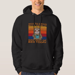 Not To Brag But I Totally Got Out Of Bed Today Slo Hoodie