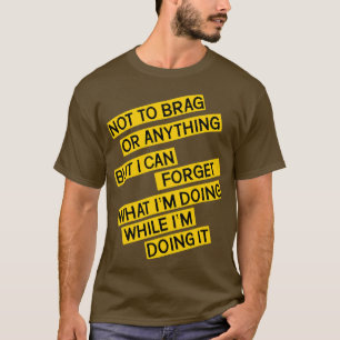 Not To Brag Or Anything But I Can Forget What Im D T-Shirt