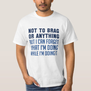 Not To Brag Or Anything T-Shirt