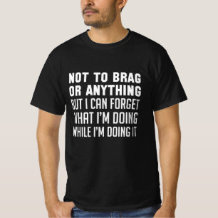 Not To Brag Or Anything T-Shirt
