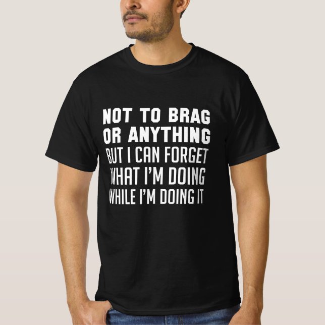 Not To Brag Or Anything T-Shirt (Front)