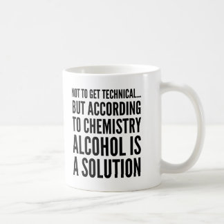 Not to Get Technical Alcohol is a Solution Mug