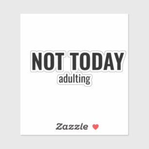 NOT TODAY - Adulting Funny Typography