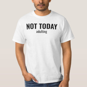 NOT TODAY - Adulting Funny Typography T-Shirt