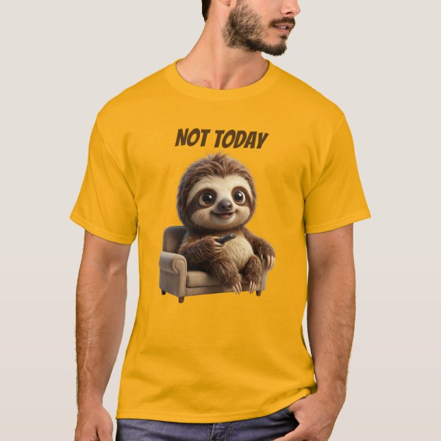 Not Today Chill Sloth T-Shirt (Front)