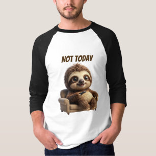 Not Today Chill Sloth T-Shirt