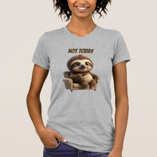 Not Today Chill Sloth T-Shirt