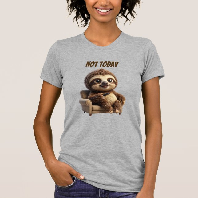 Not Today Chill Sloth T-Shirt (Front)