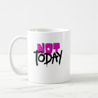 Not today coffee mug