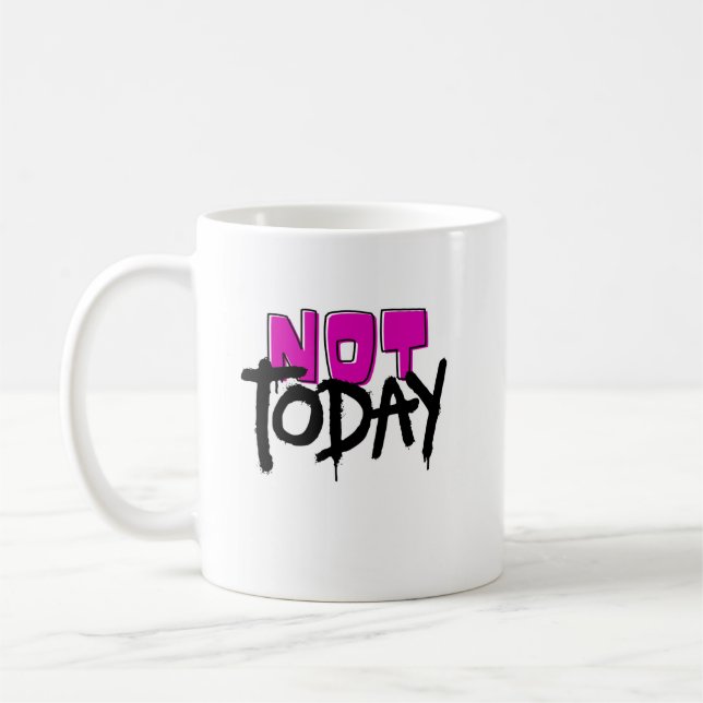 Not today coffee mug (Left)