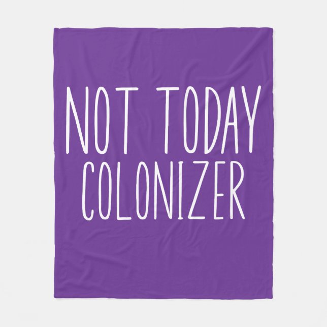 NOT TODAY COLONIZER Funny Retro  Fleece Blanket (Front)