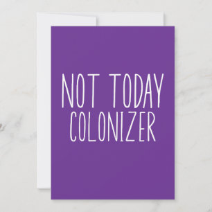 NOT TODAY COLONIZER Funny Retro  Invitation
