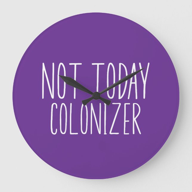 NOT TODAY COLONIZER Funny Retro  Large Clock (Front)