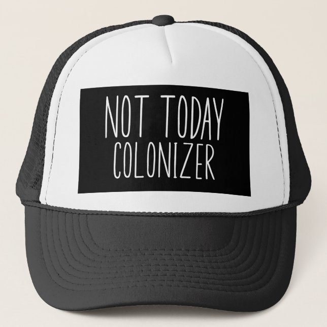 NOT TODAY COLONIZER Funny Retro  Trucker Hat (Front)