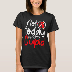 Not Today Cud Valentines Humor Anti Sarcastic Va _ T-Shirt