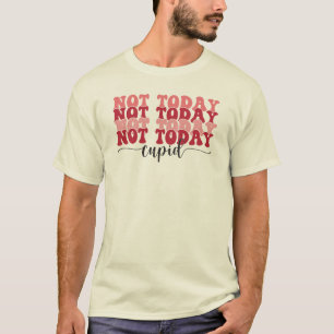 Not today Cupid T-Shirt