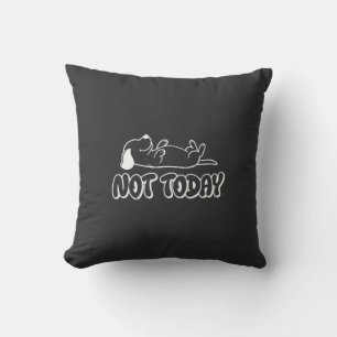 NOT TODAY CUSHION