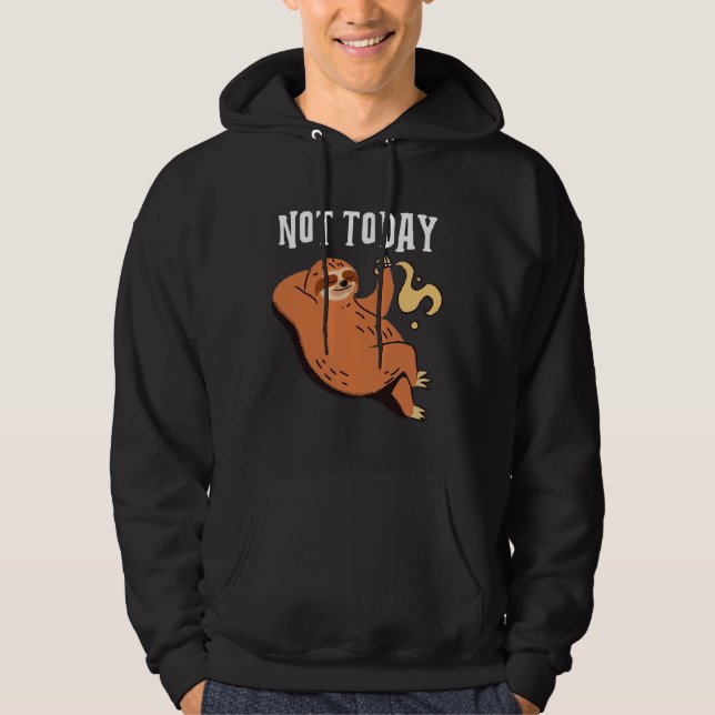 Not Today Design Featuring A Sloth Resting On A Tr Hoodie (Front)