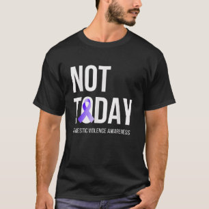 Not Today Domestic Violence Awareness Purple Ribbo T-Shirt