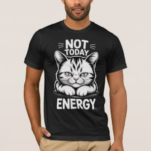 Not Today Energy Cat Graphic Funny Grumpy Kitten T-Shirt