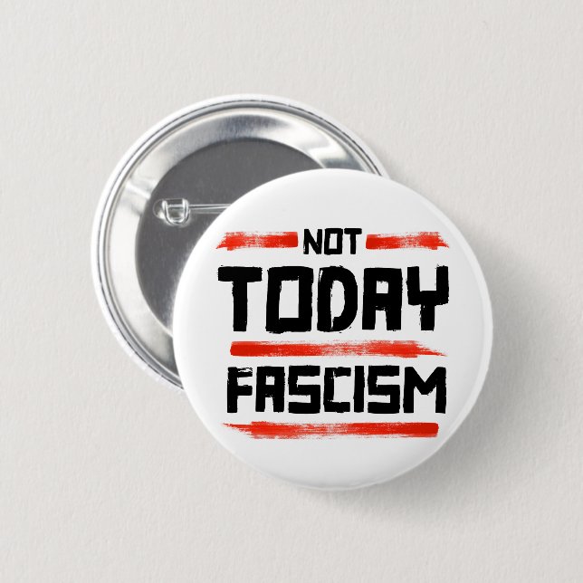 NOT TODAY FASCISM 6 CM ROUND BADGE (Front & Back)