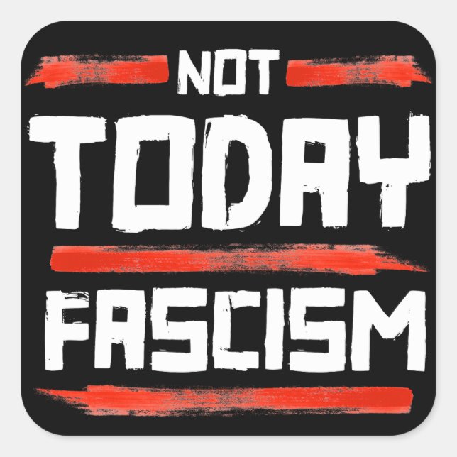 NOT TODAY FASCISM SQUARE STICKER (Front)