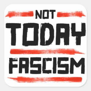 NOT TODAY FASCISM SQUARE STICKER