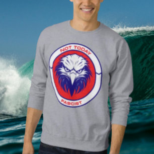 Not Today Fascist – Fierce Patriotic Eagle Sweatshirt