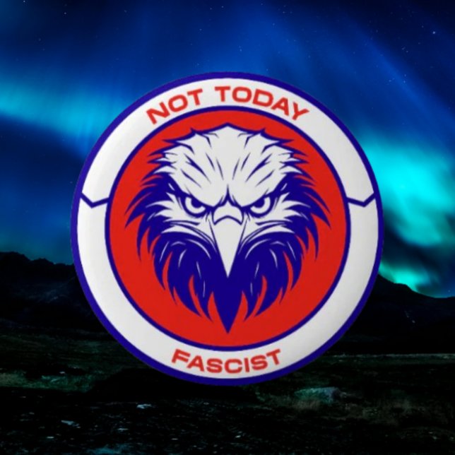 Not Today Fascist – Patriotic Eagle Button (Creator Uploaded)