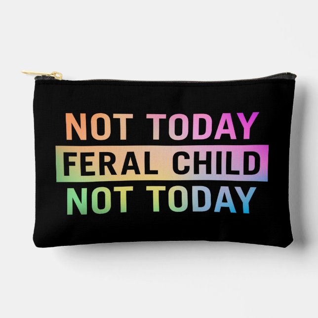Not Today Feral Child Funny Accessory Pouch (Front)