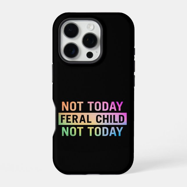 Not Today Feral Child Funny iPhone Case (Back)