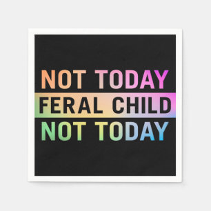 Not Today Feral Child Funny Napkin