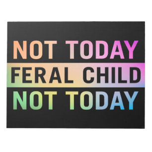 Not Today Feral Child Funny Notepad